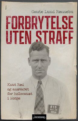 Bokomslag. Portrett av en middelaldrende mann, teksten "Gaute Lund Rønnebu, Forbrytelse uten straff. Knut Rød og ansvaret for holocaust i Norge"