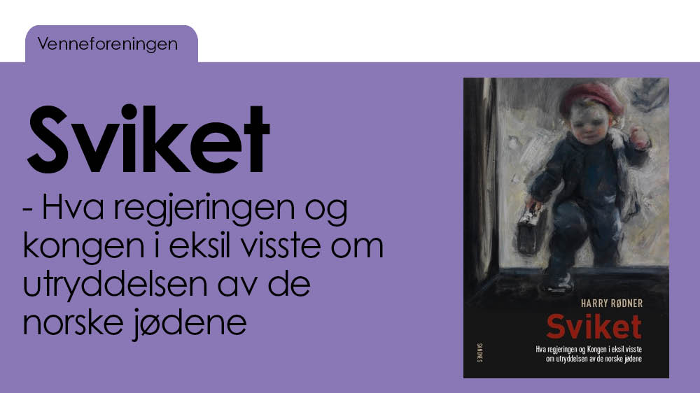 Bildet av bokomslaget og teksten "Venneforeningen: Sviket. hva regjeringen og kongen i eksil visste om utryddelsen av de norske jødene